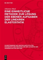 Johannes Maul - Eine einheitliche Methode zur Lösung der ebenen Aufgaben der linearen Elastostatik