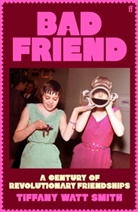 Tiffany Watt Smith - Bad Friend