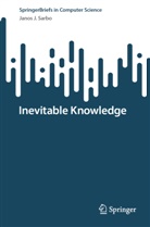 Janos J Sarbo, Janos J. Sarbo - Inevitable Knowledge
