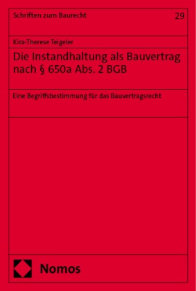 Kira-Therese Teigeler - Die Instandhaltung als Bauvertrag nach § 650a Abs. 2 BGB - Eine Begriffsbestimmung für das Bauvertragsrecht