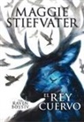 Maggie Stiefvater - El rey cuervo