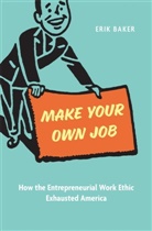 Eric Baker, Erik Baker - Make Your Own Job