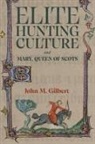 John M Gilbert - Elite Hunting Culture and Mary, Queen of Scots