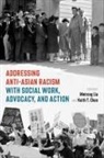 Meirong (Associate Professor Liu, Meirong (EDT)/ Chan Liu, Keith Chan, Keith (Associate Professor Chan, Chan Keith, Meirong Liu... - Addressing Anti-Asian Racism With Social Work Advocacy and Action