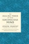 Joseph Murphy - The Healing Power of Your Subconscious Mind