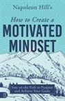 Napoleon Hill - Napoleon Hill's How to Create a Motivated Mindset