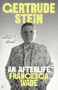Francesca Wade - Gertrude Stein An Afterlife