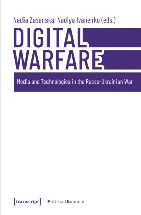 Ivanenko, Nadiya Ivanenko, Nadia Zasanska - Digital Warfare - Media and Technologies in the Russo-Ukrainian War