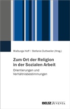 Stefanie Duttweiler, Walburga Hoff - Zum Ort der Religion in der Sozialen Arbeit