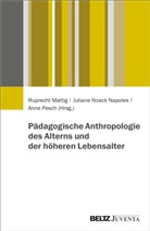 Ruprecht Mattig, Juliane Noack Napoles, Pesch, Anne Pesch - Pädagogische Anthropologie des Alterns und der höheren Lebensalter