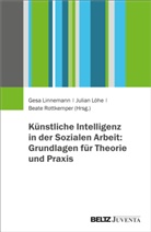 Gesa Linnemann, Julian L&ouml;he, Beate Rottkemper - K&uuml;nstliche Intelligenz in der Sozialen Arbeit: Grundlagen f&uuml;r Theorie und Praxis