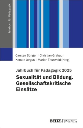 Carsten Bünger, Christian Grabau, Kers Jergus, Kerstin Jergus, Marion Thuswald - Jahrbuch für Pädagogik 2025 - Sexualität und Bildung. Gesellschaftskritische Einsätze
