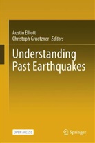 Austin Elliott, Gruetzner, Christoph Gruetzner - Understanding Past Earthquakes