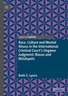 Beth S Lyons, Beth S. Lyons, Beth S Lyons, Beth S. Lyons - Race, Culture and Mental Illness in the International Criminal Court's Ongwen Judgment: Biases and Blindspots