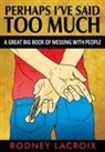 Rodney LaCroix, Ross Cavins - Perhaps I've Said Too Much (a Great Big Book of Messing with People)