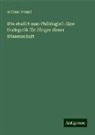 William Freund - Wie studirt man Philologie?: Eine Hodegetik für Jünger dieser Wissenschaft