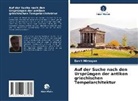 Davit Mirzoyan - Auf der Suche nach den Ursprüngen der antiken griechischen Tempelarchitektur