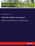 Hubert H. Bancroft - The Works of Hubert Howe Bancroft