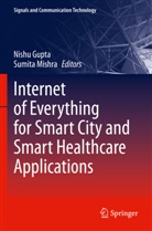 Nishu Gupta, Mishra, Sumita Mishra - Internet of Everything for Smart City and Smart Healthcare Applications