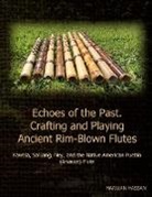Marwan Hassan - Echoes of the Past. Crafting and Playing Ancient Rim-Blown Flutes