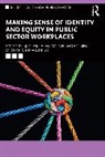 Nicole M. (John Jay College of Criminal Jus Elias, Maria J. D'Agostino, D'Agostino Maria J., Nicole M. Elias, Maja Husar Holmes - Making Sense of Identity and Equity in Public Sector Workplaces