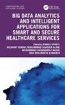 Kamal (Iec Upreti, Mohammad Shabbir Alam, Nishant Kumar, Kumar Nishant, Mohammad Shahnawaz Nasir, Debabrata Samanta... - Big Data Analytics and Intelligent Applications for Smart and Secure