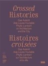 BEDARD, Catherine Bedard, Bedard/zardini, Marc-Antoine Dumas, Szacka, Catherine Bedard... - Crossed histories : Gae Aulenti, Ada Louise Huxtable, Phyllis Lambert on architecture and the city. Histoires croisée...