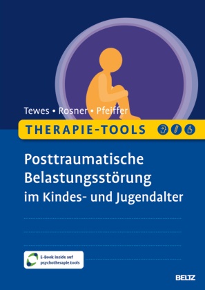 Elisa Pfeiffer, Rita Rosner, Alexander Tewes - Therapie-Tools Posttraumatische Belastungsstörung im Kindes- und Jugendalter Mit E-Book inside und Arbeitsmaterial