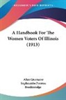 Alice Greenacre, Sophonisba Preston Breckinridge - A Handbook For The Women Voters Of Illinois (1913)