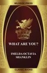 Imelda Octavia Shanklin - What Are You?
