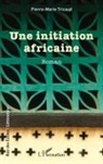 Pierre-Marie Tricaud - Une initiation africaine