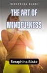Seraphina Blake - The Art of Mindfulness