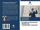 Shahide Dehghan, Hossein Gholami, Hoosein Norouzi - Die gläserne Revolution: Entwurf von transparenten Gebäuden