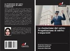 Shahide Dehghan, Hossein Gholami, Hoosein Norouzi - La rivoluzione del vetro: Progettazione di edifici trasparenti