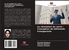 Shahide Dehghan, Hossein Gholami, Hoosein Norouzi - La révolution du verre : Conception de bâtiments transparents