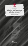 Lisa Neuland - Elodie, wie beseitige ich eine Leiche?. Life is a Story - story.one