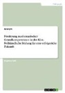 Anonymous - Förderung mathematischer Grundkompetenzen in der Kita. Frühkindliche Bildung für eine erfolgreiche Zukunft