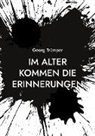 Georg Trümper - Im Alter kommen die Erinnerungen