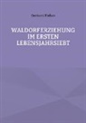 Gerhard Hallen - Waldorferziehung im ersten Lebensjahrsiebt