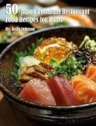 Kelly Johnson - 50 Japan Restaurant Premium Food Recipes for Home