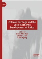 Emeka C Iloh, Emeka C. Iloh, Carol Ngang, Denis Nfor Yuni - Colonial Heritage and the Socio-Economic Development of Africa
