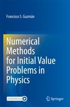 Francisco S Guzmán, Francisco S. Guzmán - Numerical Methods for Initial Value Problems in Physics