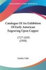 Grolier Club - Catalogue Of An Exhibition Of Early American Engraving Upon Copper