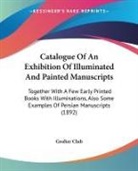 Grolier Club - Catalogue Of An Exhibition Of Illuminated And Painted Manuscripts