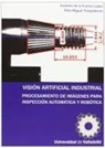 Eusebio de la Fuente López, Félix Miguel Trespaderne - Visión artificial industrial : procesamiento de imágenes para inspección automática y robótica