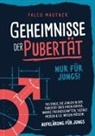 Falco Mautner - Geheimnisse der Pubertät - Nur für Jungs! 100 Dinge, die Jungen in der Pubertät über ihren Körper, wahre Freundschaften, soziale Medien & Co. wissen müssen! Aufklärung für Jungs