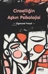 Sigmund Freud - Cinselligin ve Askin Psikolojisi