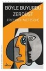 Friedrich Nietzsche - Böyle Buyurdu Zerdüst