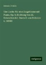 Antonín Dvo¿ák, Antonín Dvorák - Vier Lieder für eine Singstimme mit Piano, Op. 9. Dichtung von El. Krásnohorská. Deutsch von Debrnov u. Dörfel