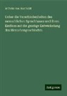 Wilhelm Von Humboldt - Ueber die Verschiedenheiten des menschlichen Sprachbaues und ihren Einfluss auf die geistige Entwickelung des Menschengeschlechts